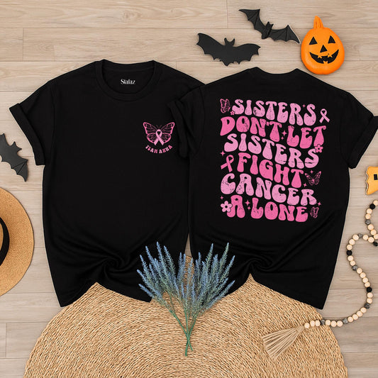 Custom Breast Cancer Support Squad T-Shirts Sisters Don't Let Sisters Fight Alone Cancer Support Team Family Breast Cancer Shirt