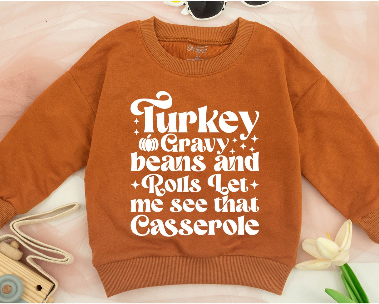 Turkey Gravy Beans and Rolls Let Me See That Casserole Funny Toddler Sweatshirt Cute Fall Natural Baby Outfit Cozy Autumn Kids Sweater Gift