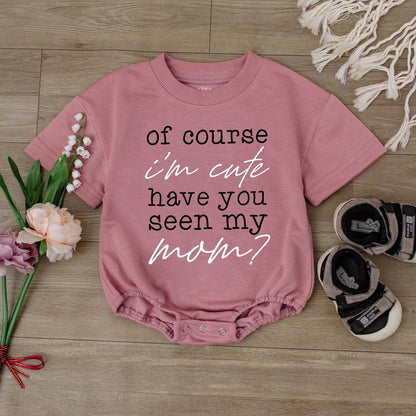 Of Course I'm Cute Have You Seen My Mom Baby Romper Funny Newborn Clothes Retro Mom Baby Shower Gift Infant Bodysuit