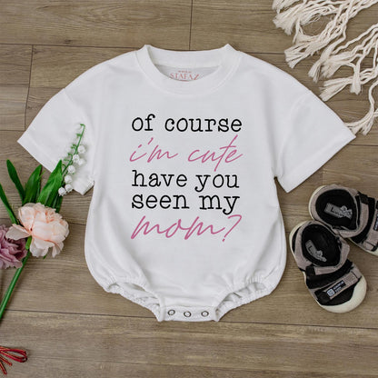 Of Course I'm Cute Have You Seen My Mom Baby Romper Funny Newborn Clothes Retro Mom Baby Shower Gift Infant Bodysuit