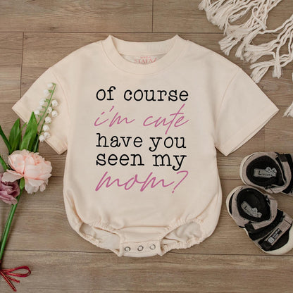 Of Course I'm Cute Have You Seen My Mom Baby Romper Funny Newborn Clothes Retro Mom Baby Shower Gift Infant Bodysuit