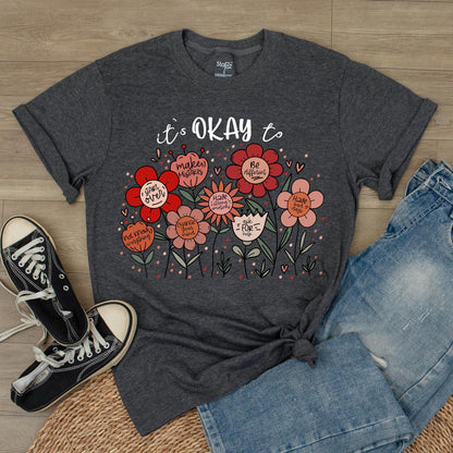 It's Okay to T-Shirt Flowers Shirt Motivational Inspirational Kindness Positive Affirmation Be Kind Flower Summer Shirt Trendy