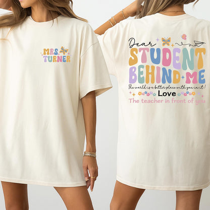 Custom Name Teacher Shirt Dear Student Behind Me Mental Health Back to School Gift for Teacher Appreciation Funny First Day of School Elementary Educator